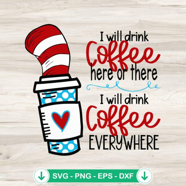 I Will Drink Coffee Everywhere SVG file, Dr Seuss coffee svg, cutting file
