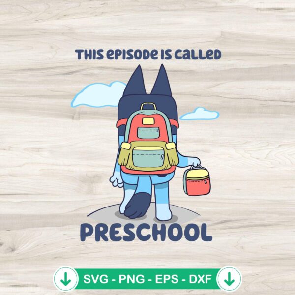 Bluey This Episode Is Called Preschool SVG file for cutting machines