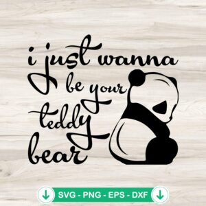 I Just Wanna Be Your Teddy Bear SVG file for Cricut