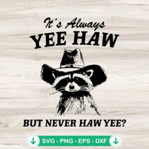 It's Always Yee Haw SVG file, Raccoon Cowboy cut file
