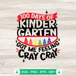 100 Days Of Kindergarten Got Me Feeling Cray Cray svg file, cricut svg, cutting file