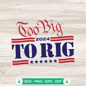 Too Big to Rig 2024 SVG file for Cricut cutting machine