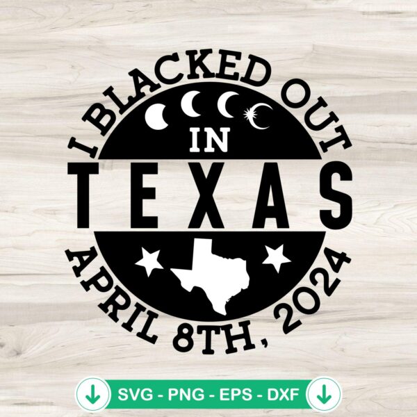 I Blacked Out In Texas Solar Eclipse 2024 SVG file for cricut