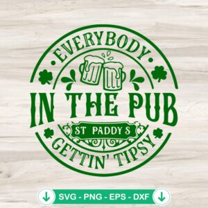 Everybody in the Pub Gettin Tipsy SVG file - St. Patrick's Day cut file