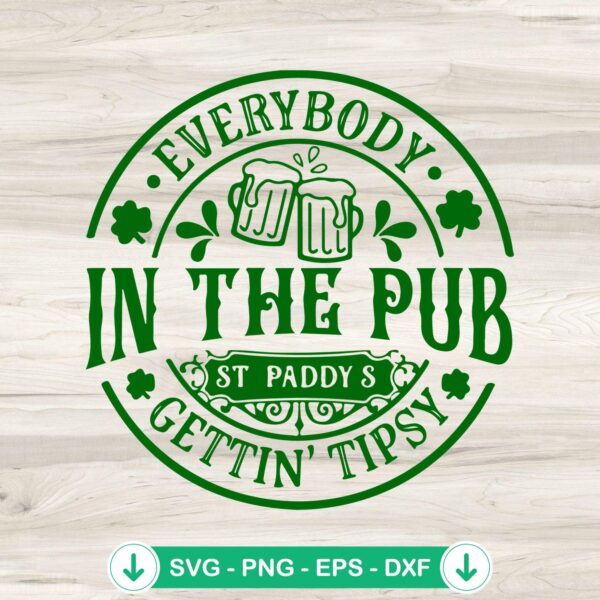 Everybody in the Pub Gettin Tipsy SVG file - St. Patrick's Day cut file