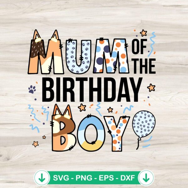 Bluey Mum Of The Birthday Boy svg file for cutting machines