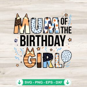 Bluey Mum Of The Birthday Girl SVG file for cutting machines