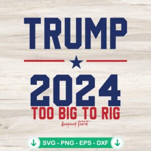 Trump 2024 Too Big To Rig SVG file, cricut svg cut file
