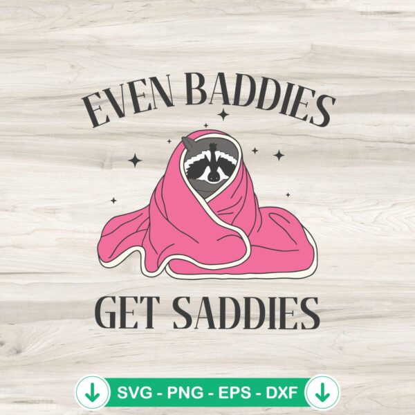 Even Baddies Get Saddies svg file, funny raccoon meme cutting file