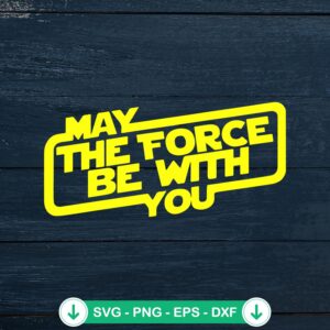 May the Force be with you svg file for Cricut cutting machine