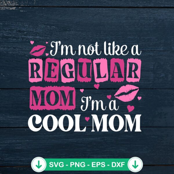 I'm Not Like A Regular Mom Cool Mom SVG file for Cricut