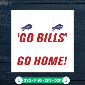Go Bills Or Go Home SVG file for Cricut cutting machine
