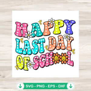 Happy Last Day Of School SVG file for cricut cutting machine