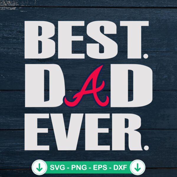 Best Dad Ever Atlanta Braves SVG cut file for cricut
