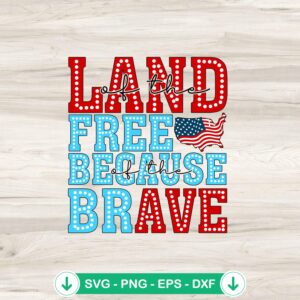 Land Of The Free Because Of The Brave SVG file for cricut
