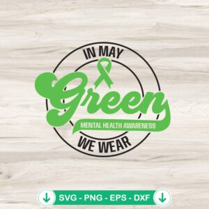 In May We Wear Green Mental Health SVG file for cricut