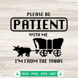 Please Be Patient With Me vintage svg file for Cricut