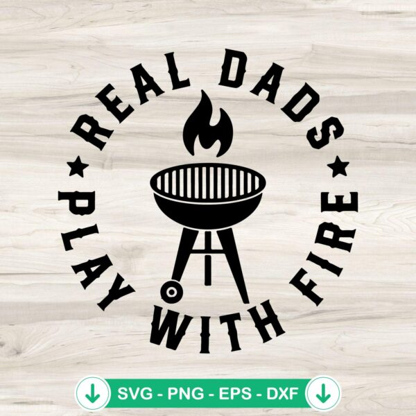 Real Dads Play With Fire SVG file for cutting machines