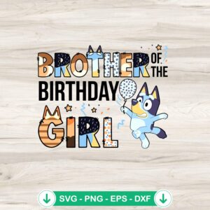 Bluey Brother Of The Birthday Girl SVG file for cutting machines