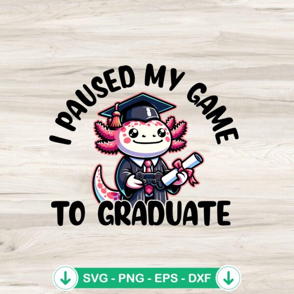 Axolotl I Paused My Game To Graduate SVG file, cricut svg cut file