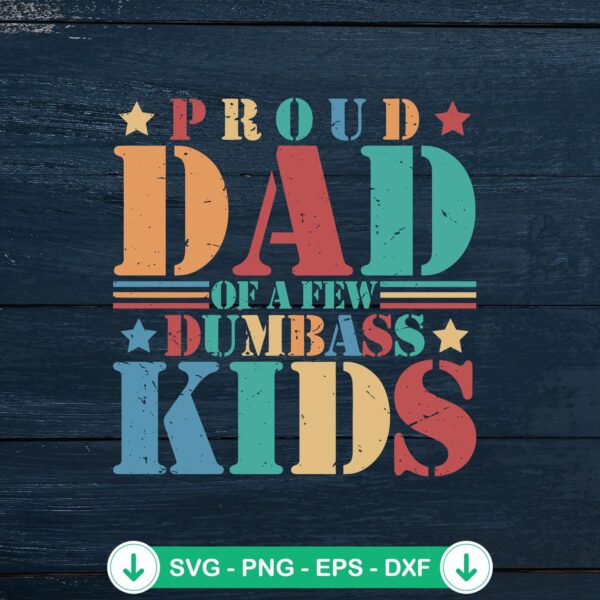Proud Dad Of A Few Dumbass Kids svg file for cutting machines