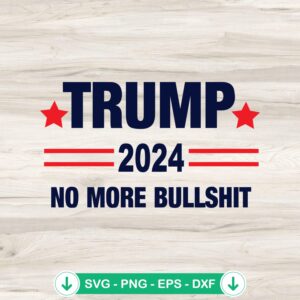Trump 2024 No More Bullshit svg file for cricut cutting