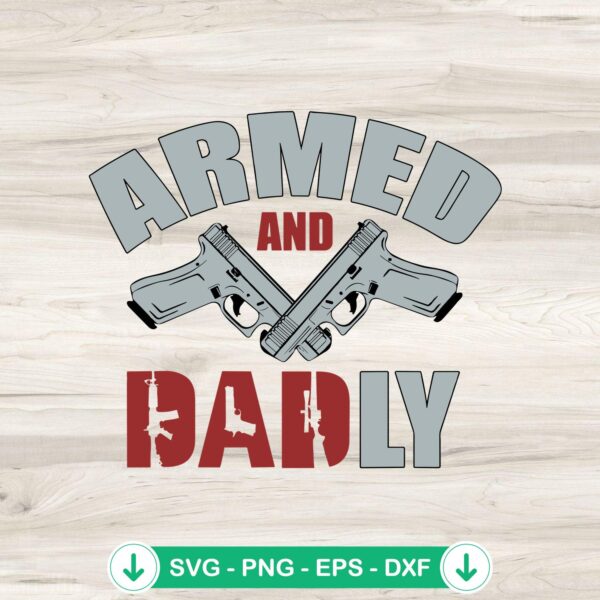 Armed And Dadly SVG file for Cricut, cut file for Father's Day