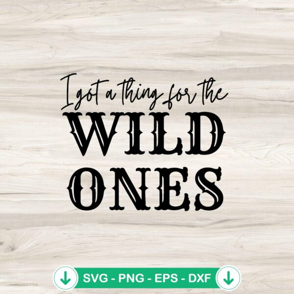 I Got A Thing For The Wild Ones svg file, cricut svg cutting file