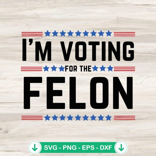 I'm Voting For The Felon SVG file for Cricut cutting machine