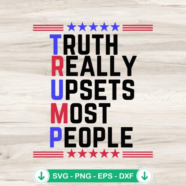 Truth Really Upsets Most People Trump 2024 svg file for cricut