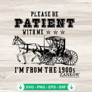 Please Be Patient With Me I'm From 1900s svg file for cricut