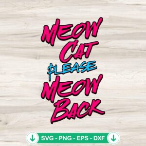 Meow Cat Please Meow Back SVG file for Cricut cutting file