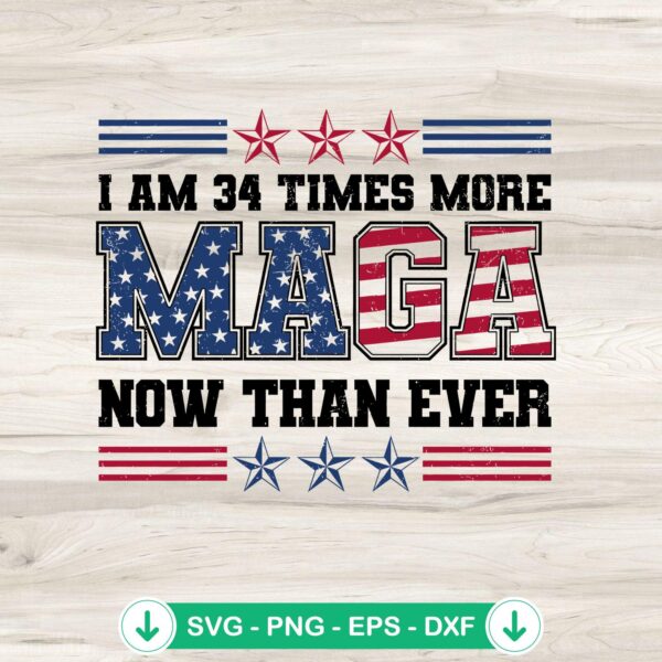 I Am 34 Times More Maga Now Than Ever SVG file for Cricut
