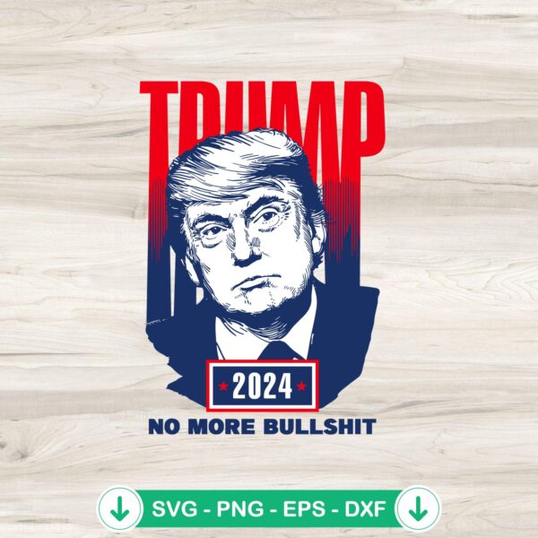 Trump 2024 No More Bull Shit SVG file, cricut svg cutting file