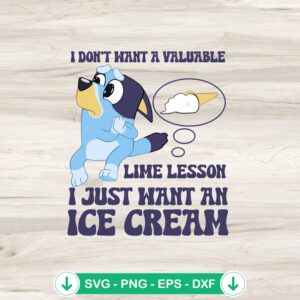 Bluey I Don't Want a Valuable Life Lesson SVG file for Cricut