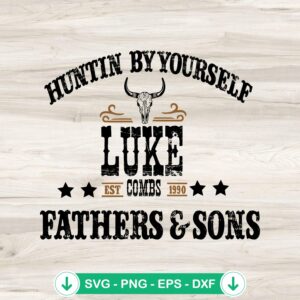 Luke Combs Huntin' By Yourself SVG file for cutting machines