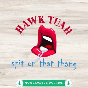 Hawk Tuah Spit On That Thang Sexy Lips SVG file for Cricut