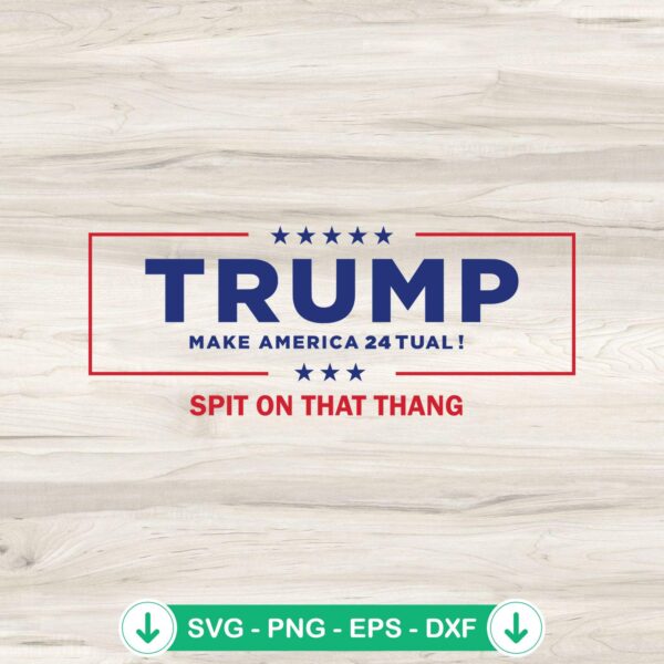 Trump Make America Tual Spit On That Thing SVG file for Cricut