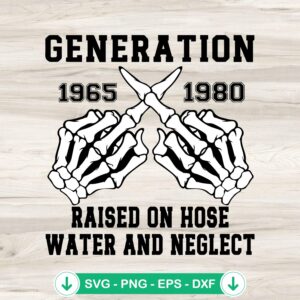 Generation X Raised On Hose Water SVG file for Cricut cutting machine