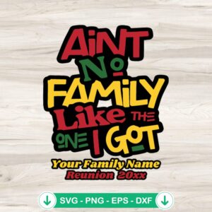 Ain't No Family Like The One I Got svg file for cutting machines