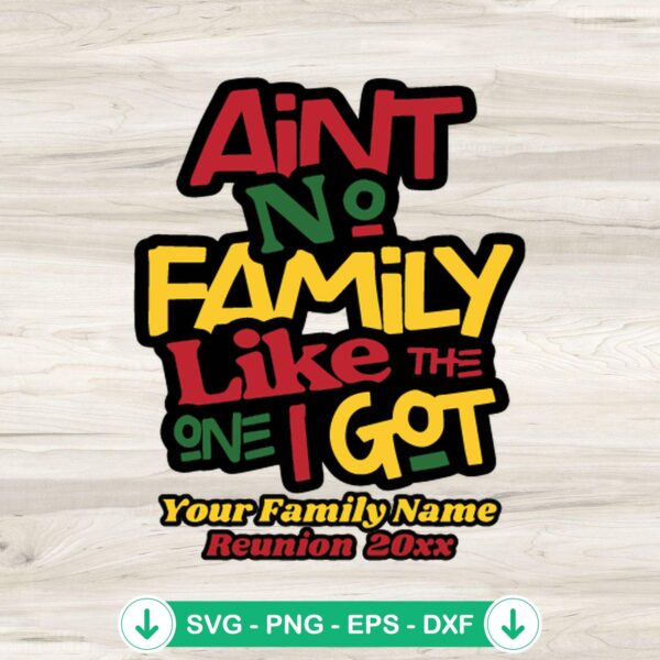 Ain't No Family Like The One I Got svg file for cutting machines