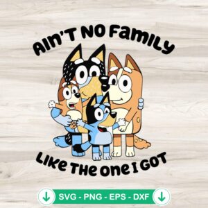 Ain't No Family Like The One I Got SVG file for Cricut cutting
