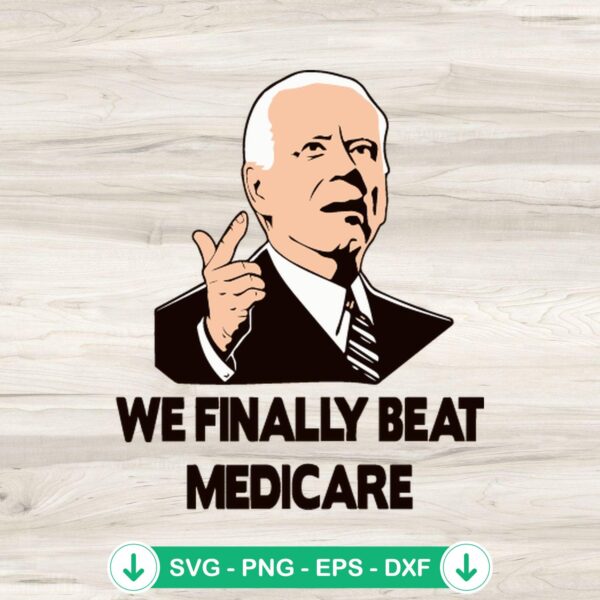 We Finally Beat Medicare Biden svg file for Cricut cutting machine