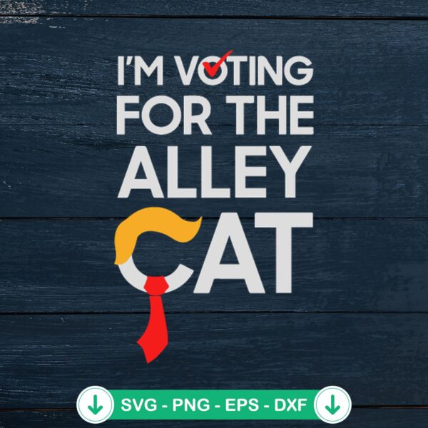 I'm Voting For The Alley Cat Trump SVG file for crafting