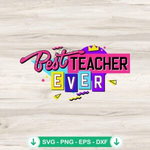 Retro 90s Best Teacher Ever svg file, cricut svg cutting file