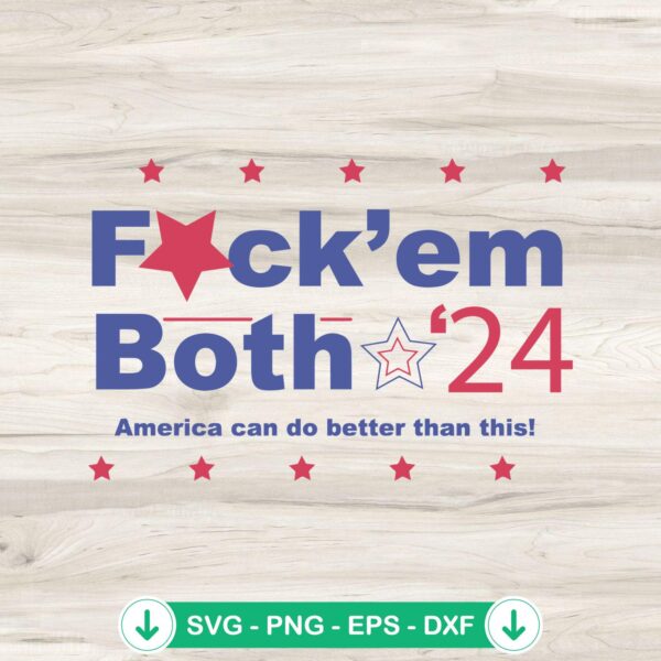 Fuck Em Both 24 America Can Do Better Than This SVG file for Cricut