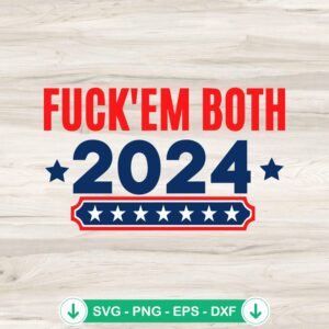 Fuck' Em Both 2024 SVG file for Cricut and DIY projects