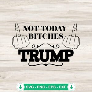 Not Today Bitches Trump Shooting svg file for cricut