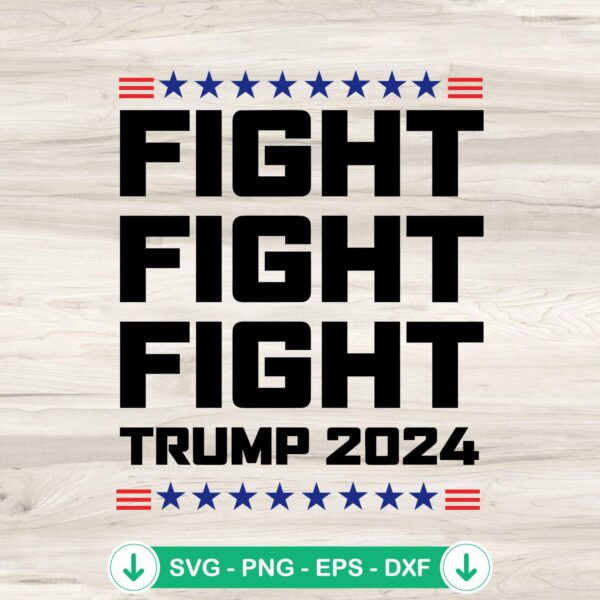 Fight Fight Fight Trump 2024 SVG file for Cricut cutting projects