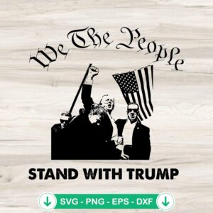 We The People Stand With Trump SVG file for Cricut cutting